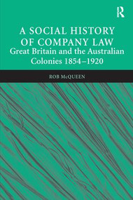 A Social History of Company Law (Great Britain and the Australian Colonies 1854-1920) - 9781138249615 by Rob McQueen, 9781138249615