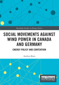 Social Movements against Wind Power in Canada and Germany (Energy Policy and Contention) - 9780367510510 by Andrea Bues, 9780367510510