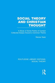 Social Theory and Christian Thought (A study of some points of contact. Collected essays around a central theme) - 9781138982321 by Werner Stark, 9781138982321