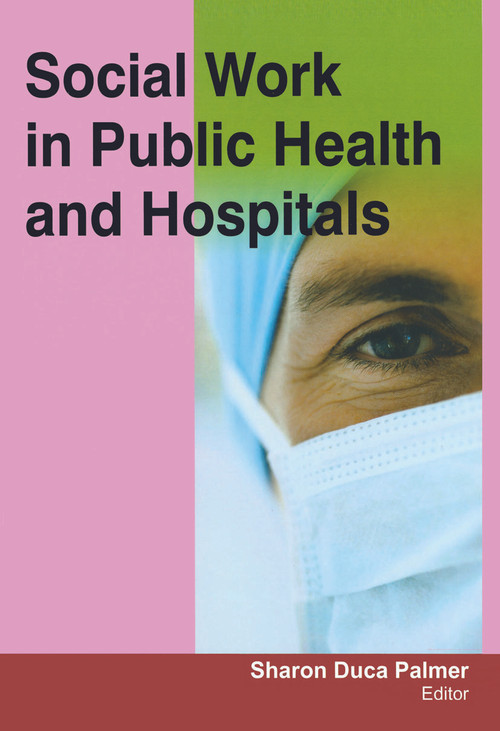 Social Work in Public Health and Hospitals - 9781774632499 by Sharon Duca Palmer, 9781774632499