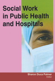 Social Work in Public Health and Hospitals - 9781774632499 by Sharon Duca Palmer, 9781774632499