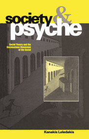 Society and Psyche (Social Theory and the Unconscious Dimension of the Social) - 9781859730676 by Kanakis Leledakis, 9781859730676
