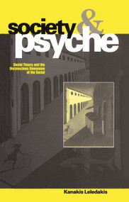 Society and Psyche (Social Theory and the Unconscious Dimension of the Social) - 9781859730676 by Kanakis Leledakis, 9781859730676