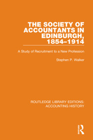 The Society of Accountants in Edinburgh, 1854-1914 (A Study of Recruitment to a New Profession) - 9780367494506 by Stephen P. Walker, 9780367494506