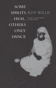 Some Spirits Heal, Others Only Dance (A Journey into Human Selfhood in an African Village) - 9781859732885 by Roy Willis, 9781859732885