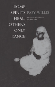 Some Spirits Heal, Others Only Dance (A Journey into Human Selfhood in an African Village) - 9781859732885 by Roy Willis, 9781859732885