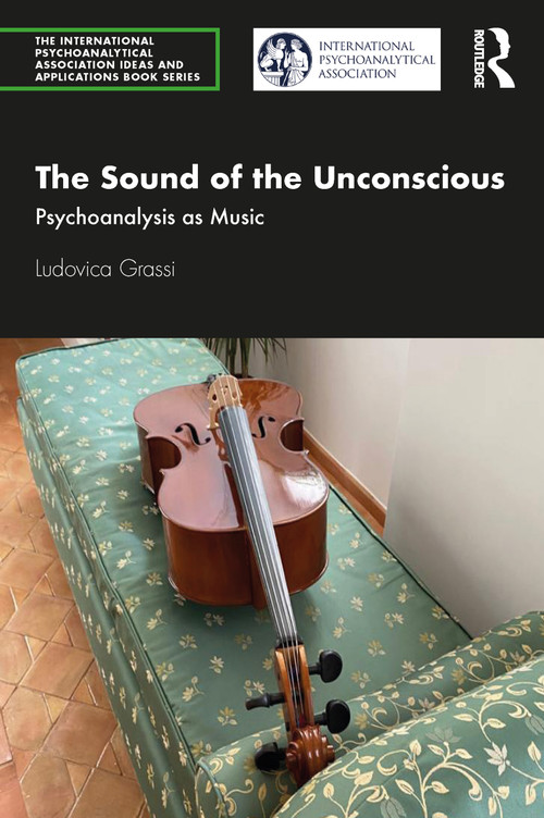 The Sound of the Unconscious (Psychoanalysis as Music) by Ludovica Grassi, 9780367645533