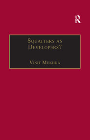 Squatters as Developers? (Slum Redevelopment in Mumbai) - 9781138258266 by Vinit Mukhija, 9781138258266