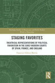Staging Favorites (Theatrical Representations of Political Favoritism in the Early Modern Courts of Spain, France, and England) - 9780367538439 by Francisco Gómez Martos, 9780367538439