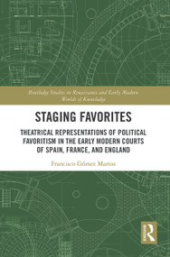 Staging Favorites (Theatrical Representations of Political Favoritism in the Early Modern Courts of Spain, France, and England) - 9780367538439 by Francisco Gómez Martos, 9780367538439