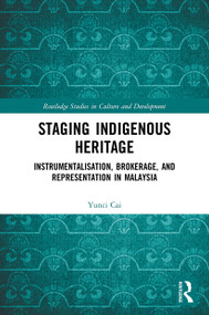 Staging Indigenous Heritage (Instrumentalisation, Brokerage, and Representation in Malaysia) - 9780367536916 by Yunci Cai, 9780367536916