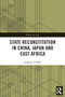 State Reconstitution in China, Japan and East Africa - 9780367528874 by Graham F. Odell, 9780367528874