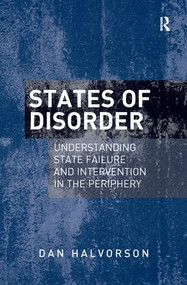States of Disorder (Understanding State Failure and Intervention in the Periphery) - 9781138269279 by Dan Halvorson, 9781138269279