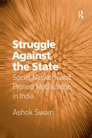 Struggle Against the State (Social Network and Protest Mobilization in India) - 9781138268357 by Ashok Swain, 9781138268357