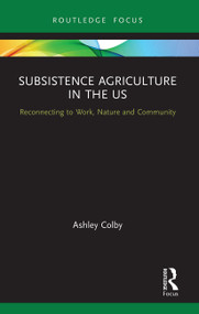 Subsistence Agriculture in the US (Reconnecting to Work, Nature and Community) - 9780367557171 by Ashley Colby, 9780367557171