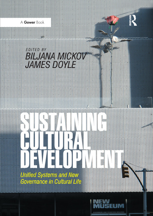 Sustaining Cultural Development (Unified Systems and New Governance in Cultural Life) - 9781138272606 by Biljana Mickov, James Doyle, 9781138272606