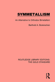 Symmetallism (An Alternative to Orthodox Bimetallism) - 9781138577787 by Barthold A. Butenschøn, 9781138577787