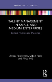 Talent Management in Small and Medium Enterprises (Context, Practices and Outcomes) - 9780367522384 by Aleksy Pocztowski, Urban Pauli, Alicja Miś, 9780367522384