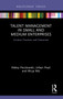 Talent Management in Small and Medium Enterprises (Context, Practices and Outcomes) - 9780367522384 by Aleksy Pocztowski, Urban Pauli, Alicja Miś, 9780367522384