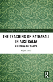 The Teaching of Kathakali in Australia (Mirroring the Master) - 9780367540289 by Arjun Raina, 9780367540289