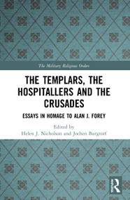 The Templars, the Hospitallers and the Crusades (Essays in Homage to Alan J. Forey) - 9780367496876 by Helen J. Nicholson, Jochen Burgtorf, 9780367496876