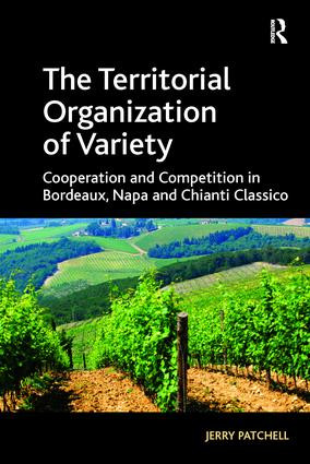 The Territorial Organization of Variety (Cooperation and competition in Bordeaux, Napa and Chianti Classico) - 9781138277090 by Jerry Patchell, 9781138277090