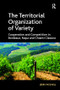 The Territorial Organization of Variety (Cooperation and competition in Bordeaux, Napa and Chianti Classico) - 9781138277090 by Jerry Patchell, 9781138277090