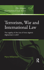 Terrorism, War and International Law (The Legality of the Use of Force Against Afghanistan in 2001) - 9781138272149 by Myra Williamson, 9781138272149