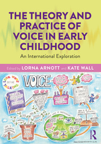 The Theory and Practice of Voice in Early Childhood (An International Exploration) by Lorna Arnott, Kate Wall, 9780367201098