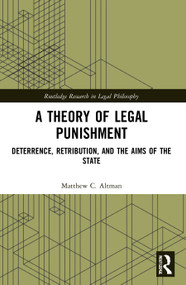 A Theory of Legal Punishment (Deterrence, Retribution, and the Aims of the State) - 9780367698164 by Matthew Altman, 9780367698164