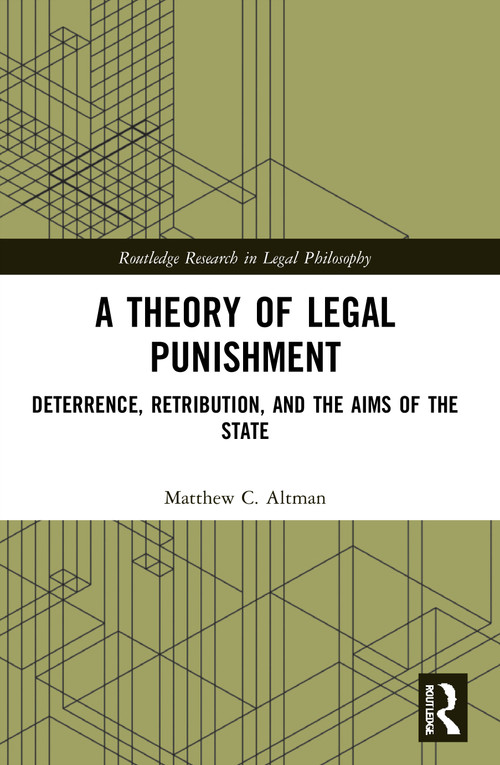 A Theory of Legal Punishment (Deterrence, Retribution, and the Aims of the State) - 9780367698164 by Matthew Altman, 9780367698164
