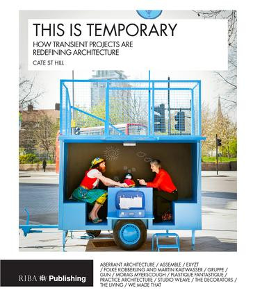 This is Temporary (How transient projects are redefining architecture) by Cate St Hill, 9781859466063