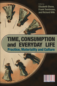 Time, Consumption and Everyday Life (Practice, Materiality and Culture) - 9781847883643 by Elizabeth Shove, Frank Trentmann, Richard Wilk, 9781847883643