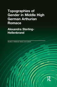Topographies of Gender in Middle High German Arthurian Romance - 9781138985742 by Alexandra Sterling-Hellenbrand, 9781138985742