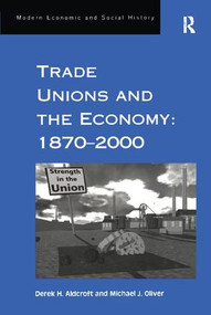 Trade Unions and the Economy: 1870-2000 - 9781138267503 by Derek H. Aldcroft, Michael J. Oliver, 9781138267503
