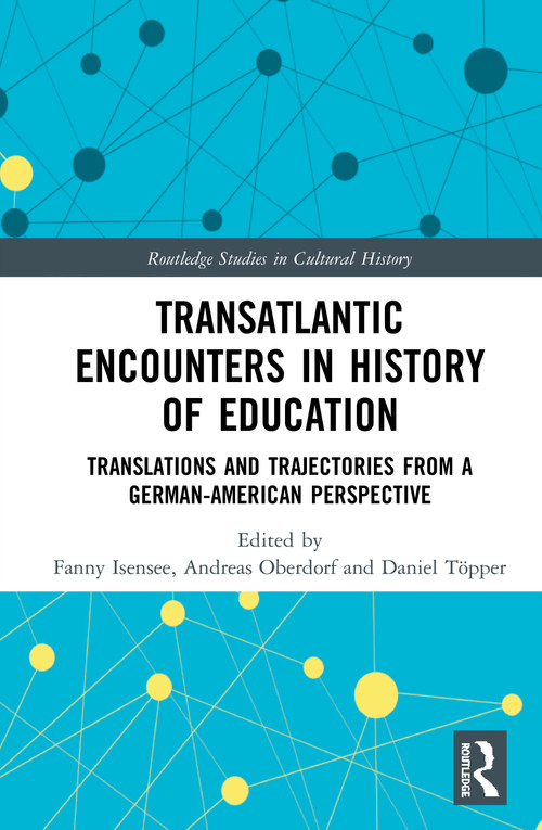 Transatlantic Encounters in History of Education (Translations and Trajectories from a German-American Perspective) - 9780367515461 by Fanny Isensee, Andreas Oberdorf, Daniel Töpper, 9780367515461