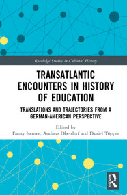 Transatlantic Encounters in History of Education (Translations and Trajectories from a German-American Perspective) - 9780367515461 by Fanny Isensee, Andreas Oberdorf, Daniel Töpper, 9780367515461