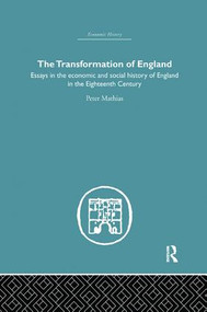 The Transformation of England (Essays in the Economics and Social History of England in the Eighteenth Century) by Peter Mathias, 9781138865075