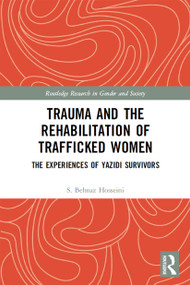 Trauma and the Rehabilitation of Trafficked Women (The Experiences of Yazidi Survivors) - 9780367510312 by S. Behnaz Hosseini, 9780367510312