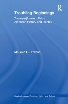 Troubling Beginnings (Trans(per)forming African American History and Identity) - 9781138986206 by Maurice Stevens, 9781138986206