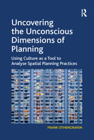Uncovering the Unconscious Dimensions of Planning (Using Culture as a Tool to Analyse Spatial Planning Practices) - 9781138248861 by Frank Othengrafen, 9781138248861