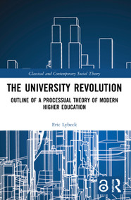 The University Revolution (Outline of a Processual Theory of Modern Higher Education) - 9781032020327 by Eric Lybeck, 9781032020327