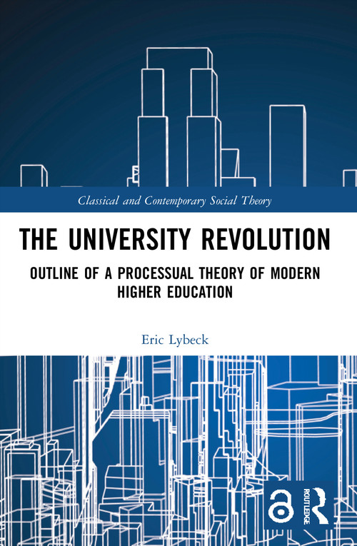 The University Revolution (Outline of a Processual Theory of Modern Higher Education) - 9781032020327 by Eric Lybeck, 9781032020327