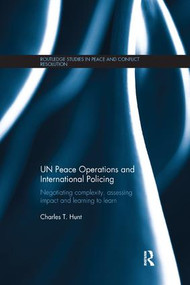 UN Peace Operations and International Policing (Negotiating Complexity, Assessing Impact and Learning to Learn) - 9781138650329 by Charles T. Hunt, 9781138650329