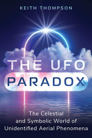 The UFO Paradox (The Celestial and Symbolic World of Unidentified Aerial Phenomena) by Keith Thompson, 9781591434887