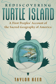 Rediscovering Turtle Island (A First Peoples' Account of the Sacred Geography of America) by Taylor Keen, 9781591435204