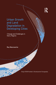 Urban Growth and Land Degradation in Developing Cities (Change and Challenges in Kano Nigeria) - 9781138262645 by Roy Maconachie, 9781138262645