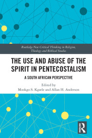 The Use and Abuse of the Spirit in Pentecostalism (A South African Perspective) - 9780367651060 by Mookgo S. Kgatle, Allan H. Anderson, 9780367651060
