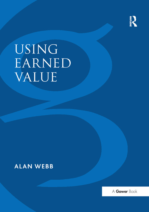 Using Earned Value (A Project Manager's Guide) - 9781138255722 by Alan Webb, 9781138255722