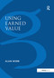 Using Earned Value (A Project Manager's Guide) - 9781138255722 by Alan Webb, 9781138255722